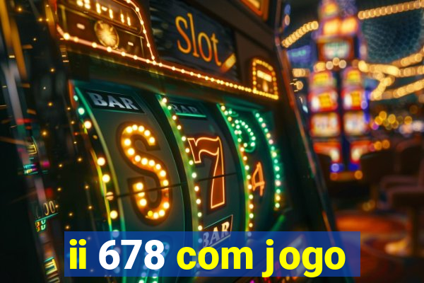 ii 678 com jogo